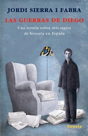 Las guerras de Diego: Una novela sobre seis siglos de historia de Espa&ntilde;a (Las Tres Edades n&ordm; 182)