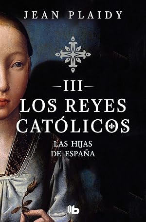 Las hijas de Espa&ntilde;a (Los Reyes Cat&oacute;licos 3) (Ficci&oacute;n)