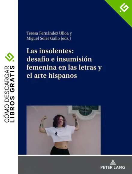 Las insolentes: desaf&iacute;o e insumisi&oacute;n femenina en las letras y el arte hispanos