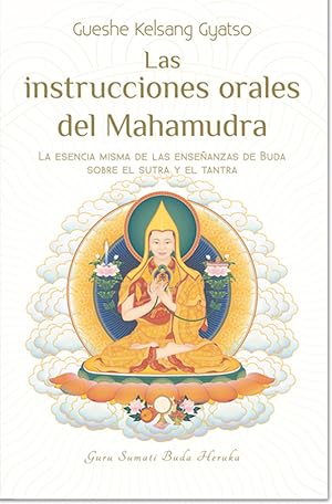 Las Instrucciones Orales De Mahamudra: La Esencia Misma de Las Ense&ntilde;anzas de Buda Sobre El Sutra Y El Tantra
