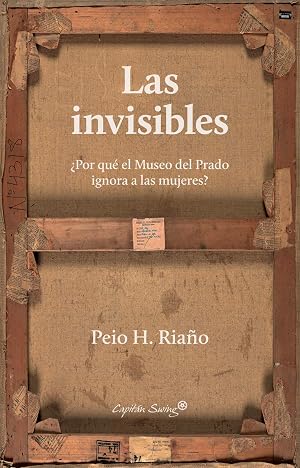 Las invisibles: &iquest;Por qu&eacute; el Museo del Prado ignora a las mujeres? (Ensayo)