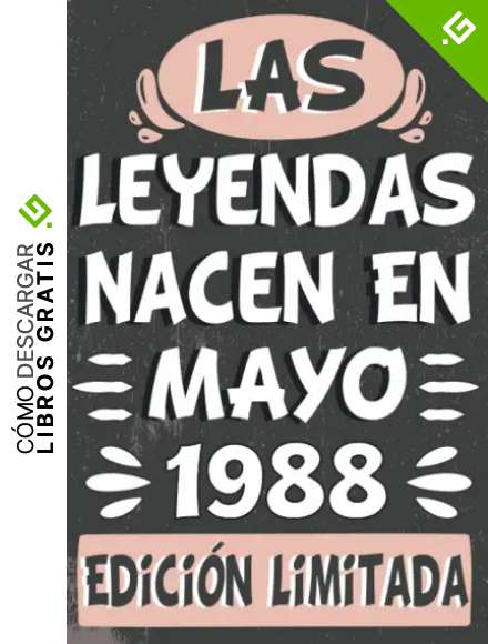 Las Leyendas Nacen En Mayo 1988 Edici&oacute;n Limitada: Cuaderno de cumplea&ntilde;os de 34 a&ntilde;os para mujeres y hombres, ideas de cumplea&ntilde;os de 34 a&ntilde;os, Cuaderno ... regalo Para la esposa, novia, mujer, La madre
