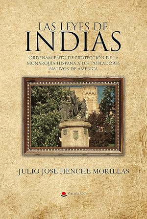 LAS LEYES DE INDIAS: ORDENAMIENTO DE PROTECCION DE LA MONARQUIA HISPANA A LOS PUEBLOS NATIVOS DE AMERICA