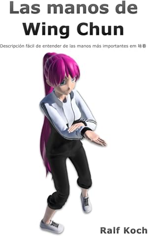 Las manos del Wing Chun: Descripci&oacute;n f&aacute;cil de entender de las manos m&aacute;s importantes en Wing Chun