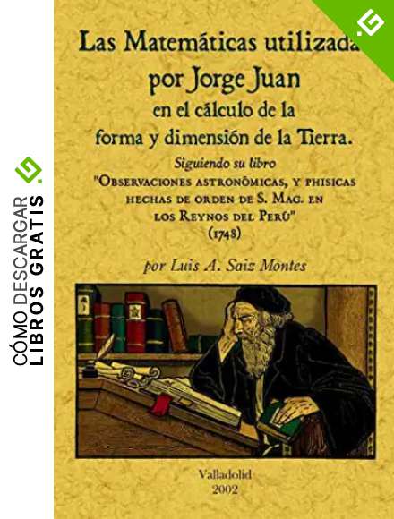 Las matem&aacute;ticas utilizadas por Jorge Juan en el c&aacute;lculo de la forma y dimensi&oacute;n de la tierra