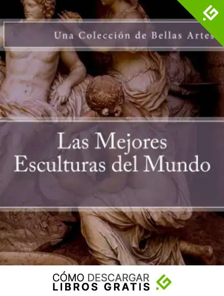 Las Mejores Esculturas del Mundo: Una Coleccion de Bellas Artes