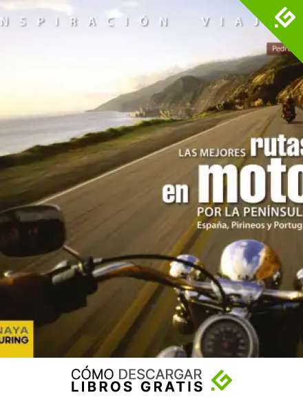 Las mejores rutas en moto por la Pen&iacute;nsula. Espa&ntilde;a, Pirineos y Portugal (Inspiraci&oacute;n Viajera)