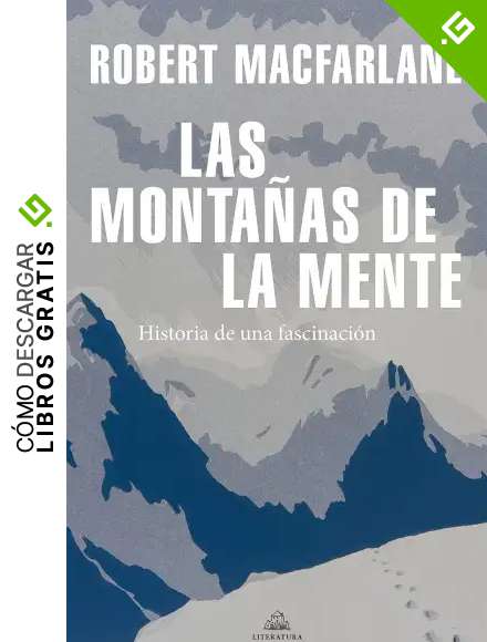 Las monta&ntilde;as de la mente: Historia de una fascinaci&oacute;n (Literatura Random House)