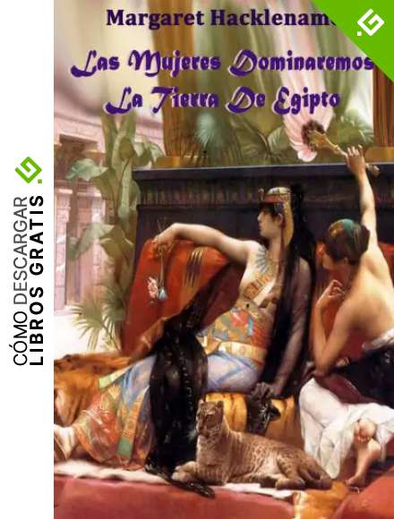 LAS MUJERES DOMINAREMOS LA TIERRA DE EGIPTO (SAGA DEL ANTIGUO EGIPTO n&ordm; 1)