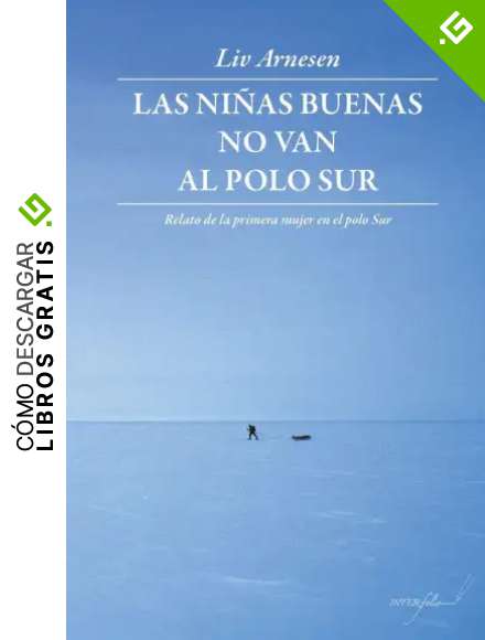 Las ni&ntilde;as buenas no van al polo Sur: Relato de la primera mujer en el polo Sur: 20 (Leer y Viajar)