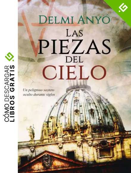 Las piezas del cielo: Un peligroso secreto oculto durante siglos. PREMIO ERIGINAL BOOKS ACCI&Oacute;N Y AVENTURA