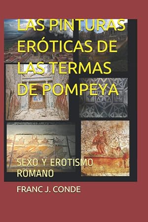 LAS PINTURAS ER&Oacute;TICAS DE LAS TERMAS DE POMPEYA: SEXO Y EROTISMO ROMANO