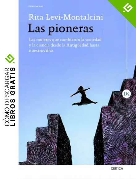 Las pioneras: Las mujeres que cambiaron la sociedad y la ciencia desde la Antig&uuml;edad hasta nuestros d&iacute;as (Drakontos)