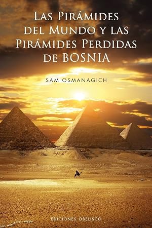 Las Piramides Del Mundo Y Las Piramides Perdidas De Bosnia: 1 (ESTUDIOS Y DOCUMENTOS)
