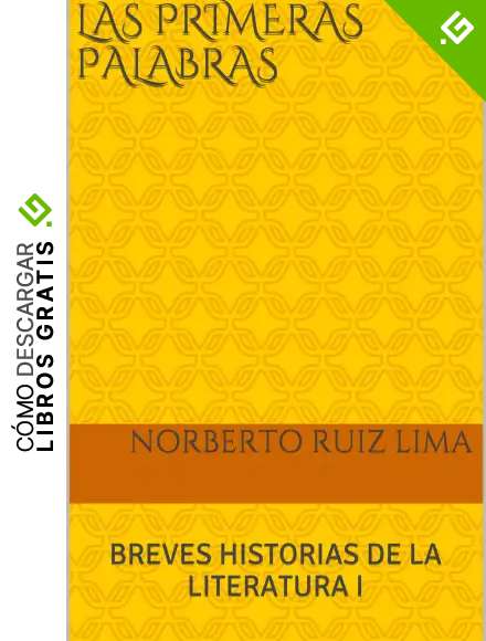 LAS PRIMERAS PALABRAS: BREVES HISTORIAS DE LA LITERATURA I