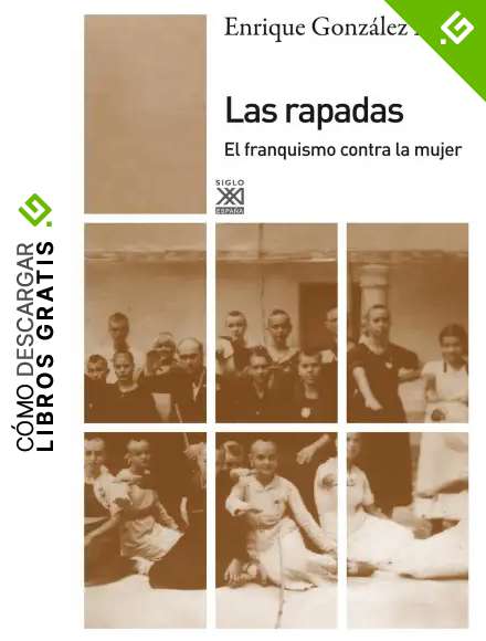Las rapadas. El franquismo contra la mujer (Siglo XXI de Espa&ntilde;a General)