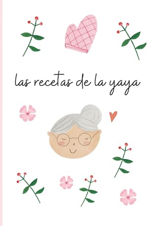 Las recetas de la yaya: Recetario de cocina en blanco para anotar las recetas de tu abuela en forma de libreta de 102 p&aacute;ginas. Color blanco.