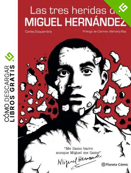 Las tres heridas de Miguel Hern&aacute;ndez (Novela gr&aacute;fica)