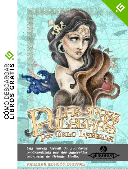 Las Tres Pulseras: una novela juvenil de aventuras protagonizada por dos aguerridas princesas de Oriente Medio
