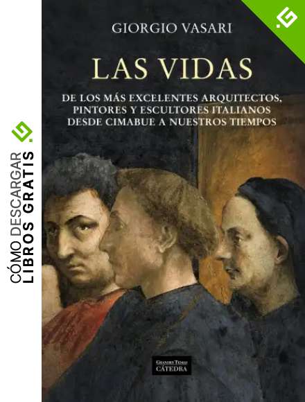 Las vidas de los m&aacute;s excelentes arquitectos, pintores y escultores italianos desde Cimabue a nuestros tiempos (Arte Grandes temas)