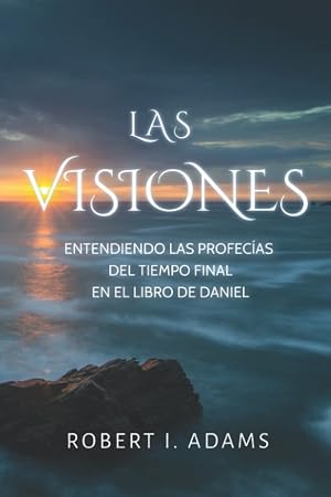 LAS VISIONES: ENTENDIENDO LAS PROFEC&Iacute;AS DEL TIEMPO FINAL EN EL LIBRO DE DANIEL