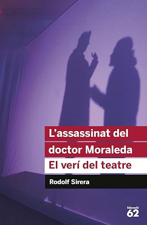 L'assassinat Del Doctor Moraleda. El Ver&iacute; Del Teatre - Reedici&oacute; (Educaci&oacute; 62)