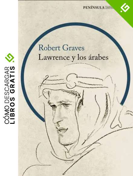 Lawrence y los &aacute;rabes: Un retrato fascinante de Lawrence de Arabia (IMPRESCINDIBLES)