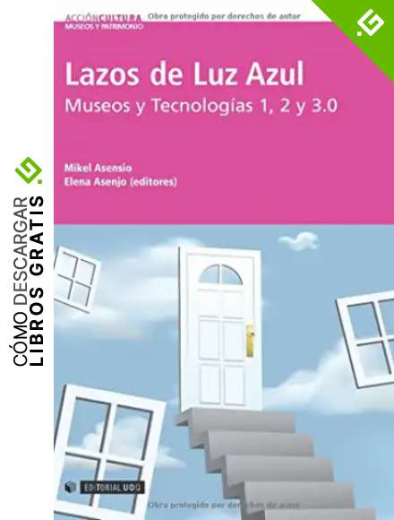 Lazos de Luz Azul: Museos y Tecnolog&iacute;as 1, 2 y 3.0: 7 (Acci&oacute;n Cultura)
