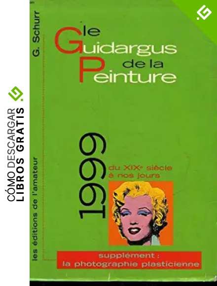 LE GUIDARGUS DE LA PEINTURE DU XIXEME SIECLE A NOS JOURS. Edition 1999