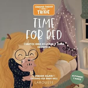 Learning English with Trixie. Time for Bed: Cuentos para escuchar y jugar en familia (LAROUSSE - Infantil / Juvenil - Castellano - A partir de 3 a&ntilde;os)