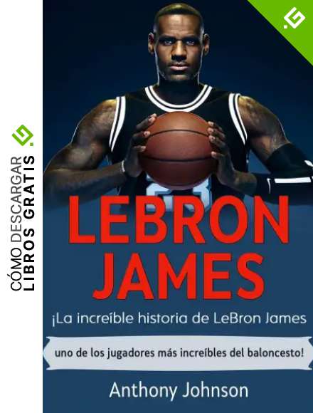 LeBron James: &iexcl;La incre&iacute;ble historia de LeBron James - uno de los jugadores m&aacute;s incre&iacute;bles del baloncesto!