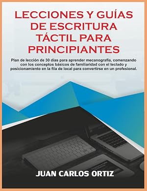 LECCIONES Y GU&Iacute;AS DE ESCRITURA T&Aacute;CTIL PARA PRINCIPIANTES: Plan de lecci&oacute;n de 30 d&iacute;as para aprender mecanograf&iacute;a, comenzando con los conceptos b&aacute;sicos ... de local para convertirse en un profesional