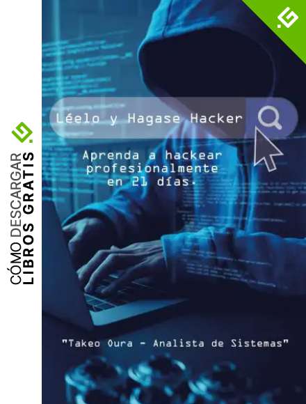 L&eacute;elo y H&aacute;gase Hacker.: Aprenda a hackear profesionalmente en 21 d&iacute;as.