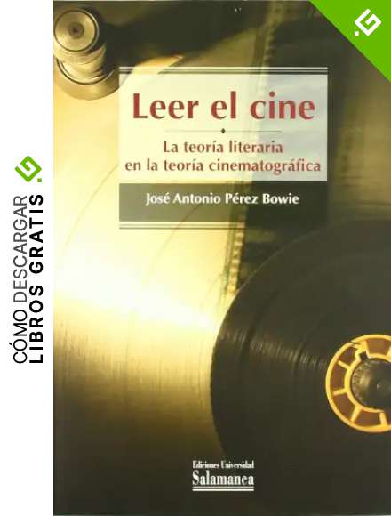 Leer el cine la teor&iacute;a literaria en la teor&iacute;a cinematogr&aacute;fica (Manuales universitarios)