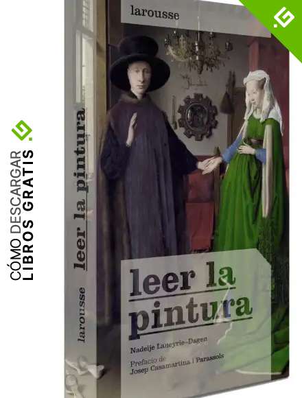 Leer la pintura (Larousse - Libros Ilustrados/ Pr&aacute;cticos - Arte Y Cultura)