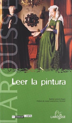 Leer la pintura (Larousse - Libros Ilustrados/ Pr&aacute;cticos - Arte Y Cultura - Colecci&oacute;n Reconocer El Arte)
