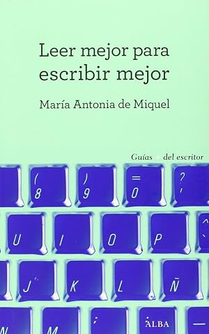 Leer mejor para escribir mejor (Gu&iacute;as + del escritor)