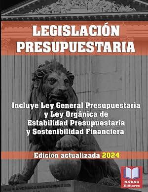 LEGISLACI&Oacute;N PRESUPUESTARIA. Edici&oacute;n actualizada.: Incluye Ley General Presupuestaria, y Ley Org&aacute;nica de Estabilidad Presupuestaria y Sostenibilidad Financiera.
