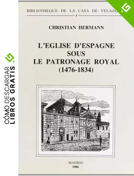 L'&Eacute;glise d'Espagne sous le patronage royal (1476-1834): Essai d'eccl&eacute;siologie politique (Biblioth&egrave;que de la Casa de Vel&aacute;zquez)