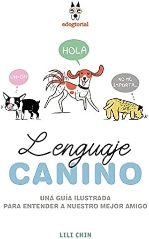 LENGUAJE CANINO: UNA GU&Iacute;A ILUSTRADA PARA ENTENDER A NUESTRO MEJOR AMIGO