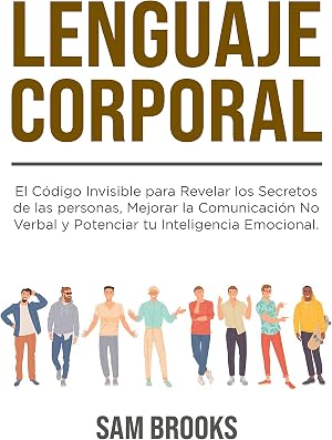 Lenguaje Corporal: El C&oacute;digo Invisible para Revelar los Secretos de las personas, Mejorar la Comunicaci&oacute;n No Verbal y Potenciar tu Inteligencia Emocional. ... descifrar los gestos y expresiones n&ordm; 1)