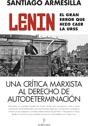 Lenin. El gran error que hizo caer la URSS: Una cr&iacute;tica marxista al derecho de autodeterminaci&oacute;n (Pensamiento pol&iacute;tico)