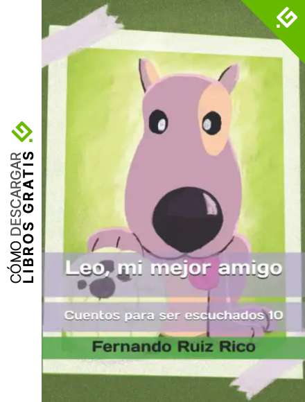 Leo, mi mejor amigo (Cuento infantil biling&uuml;e espa&ntilde;ol-ingl&eacute;s ilustrado + abecedario + vocabulario + cuaderno de caligraf&iacute;a)