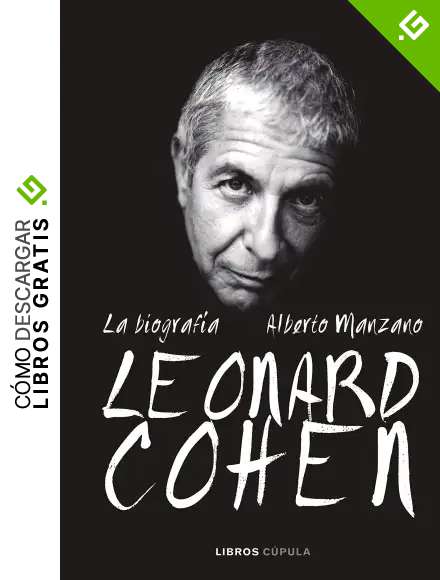 Leonard Cohen. La biograf&iacute;a (M&uacute;sica y cine)