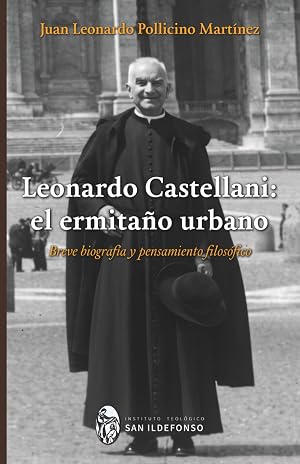 Leonardo Castellani: el ermita&ntilde;o urbano: Breve biograf&iacute;a y pensamiento filos&oacute;fico