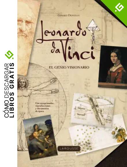 Leonardo da Vinci. El genio visionario (Larousse - Libros Ilustrados/ Pr&aacute;cticos - Arte Y Cultura)