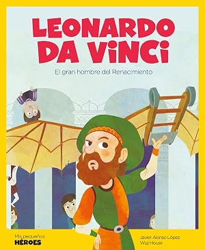 Leonardo Da Vinci: El gran genio del Renacimiento: 2 (Mis peque&ntilde;os h&eacute;roes)