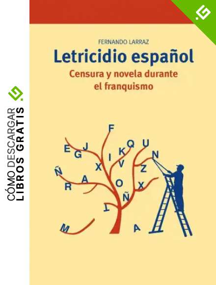 Letricidio espa&ntilde;ol: Censura y novela durante el franquismo: 268 (Biblioteconom&iacute;a y Administraci&oacute;n cultural)