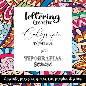 Lettering creativo, caligraf&iacute;a moderna y tipograf&iacute;as originales: Aprende, practica y crea tus propios dise&ntilde;os