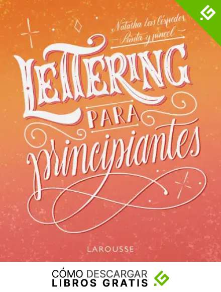Lettering para principiantes (LAROUSSE - Libros Ilustrados/ Pr&aacute;cticos)